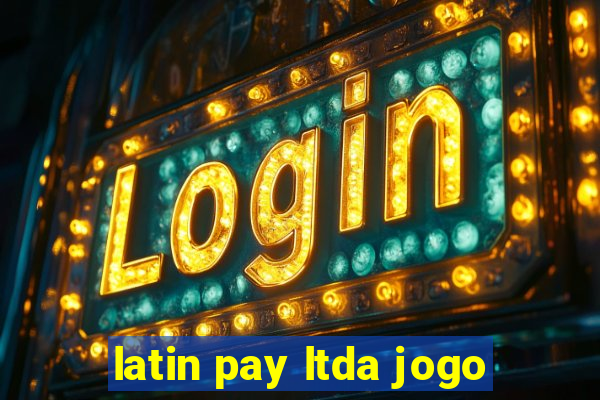 latin pay ltda jogo